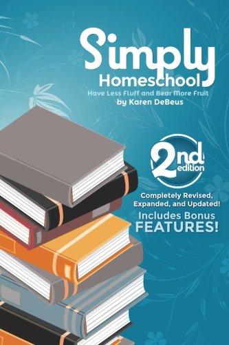 Simply Homeschool: Second Edition: Have Less Fluff and Bear More Fruit von CreateSpace Independent Publishing Platform