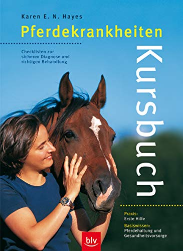 Kursbuch Pferdekrankheiten: Checklisten zur sicheren Diagnose und richtigen Behandlung Praxis: Erste Hilfe. Basiswissen: Pferdehaltung und Gesundheitsvorsorge Kursbuch Pferdekrankheiten: Checklisten zur sicheren Diagnose und richtigen Behandlung Praxis: Erste Hilfe. Basiswissen: Pferdehaltung und Gesundheitsvorsorge