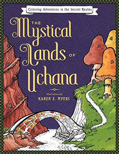 The Mystical Lands of Uchana: Coloring Adventures in the Secret Realms von Createspace Independent Publishing Platform
