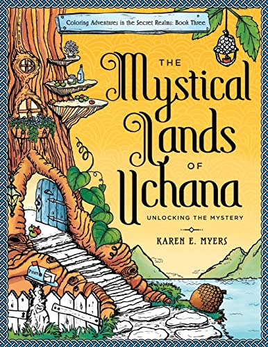 The Mystical Lands of Uchana: Coloring Adventures in the Secret Realms: Book Three: Unlocking the Mystery von Createspace Independent Publishing Platform