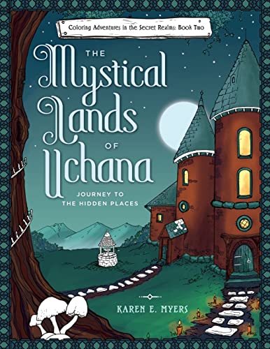 The Mystical Lands of Uchana: Coloring Adventures in the Secret Realms: Book Two: Journey to the Hidden Places