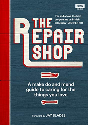 The Repair Shop: A Make Do and Mend Handbook The Repair Shop: A Make Do and Mend Handbook