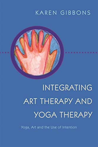 Integrating Art Therapy and Yoga Therapy: Yoga, Art, and the Use of Intention