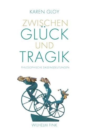 Zwischen Glück und Tragik. Philosophische Daseinsdeutungen