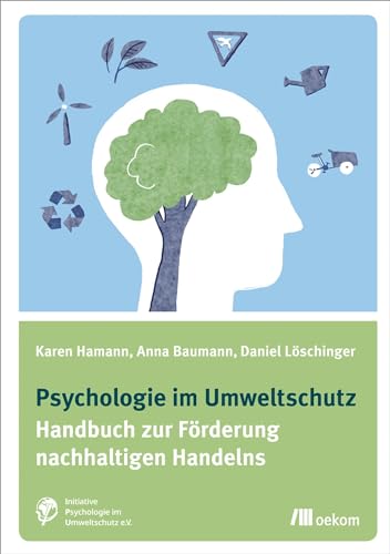 Psychologie im Umweltschutz: Handbuch zur Förderung nachhaltigen Handelns von Oekom Verlag GmbH