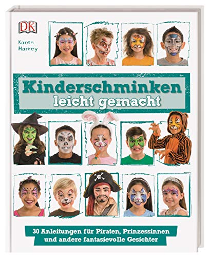 Kinderschminken leicht gemacht: 30 Anleitungen für Piraten, Prinzessinnen und andere fantasievolle Gesichter. Für Eltern und Kinder ab 6 Jahren von DK