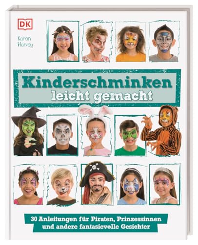 Kinderschminken leicht gemacht: 30 Anleitungen für Piraten, Prinzessinnen und andere fantasievolle Gesichter. Für Eltern und Kinder ab 6 Jahren von DK