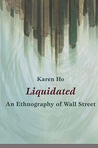 Liquidated: An Ethnography of Wall Street (A John Hope Franklin Center Book)