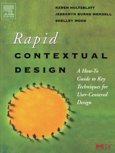 Rapid Contextual Design: A How-to Guide to Key Techniques for User-Centered Design