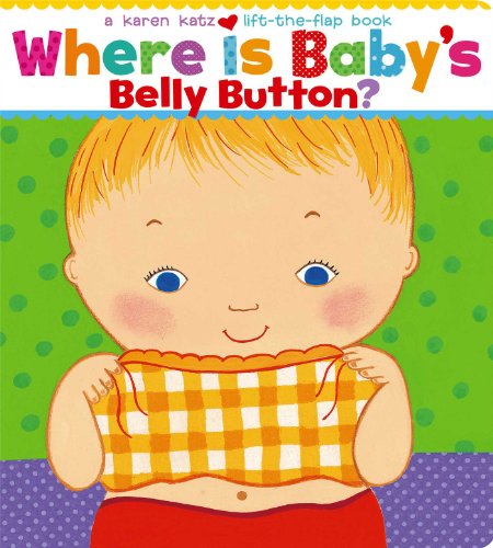 Where Is Baby's Belly Button? (Karen Katz Lift-the-Flap Books)
