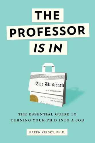 The Professor Is In: The Essential Guide To Turning Your Ph.D. Into a Job von CROWN
