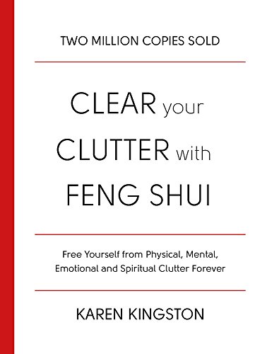Clear Your Clutter With Feng Shui: Space Clearing Can Change Your Life
