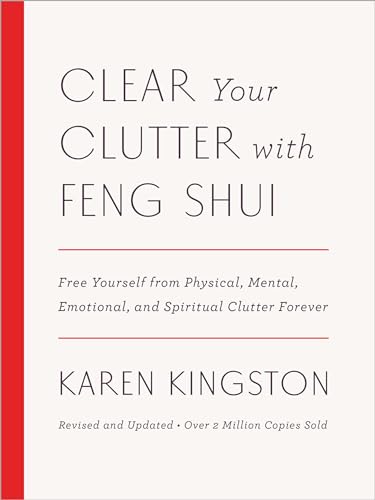 Clear Your Clutter with Feng Shui (Revised and Updated): Free Yourself from Physical, Mental, Emotional, and Spiritual Clutter Forever