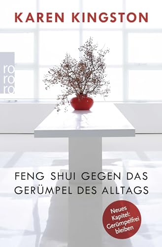 Feng Shui gegen das Gerümpel des Alltags: Richtig ausmisten - Gerümpelfrei bleiben Feng Shui gegen das Gerümpel des Alltags: Richtig ausmisten - Gerümpelfrei bleiben