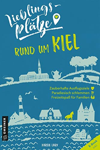 Lieblingsplätze rund um Kiel (Lieblingsplätze im GMEINER-Verlag)