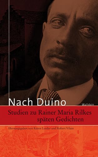 Nach Duino: Studien zu Rainer Maria Rilkes späten Gedichten