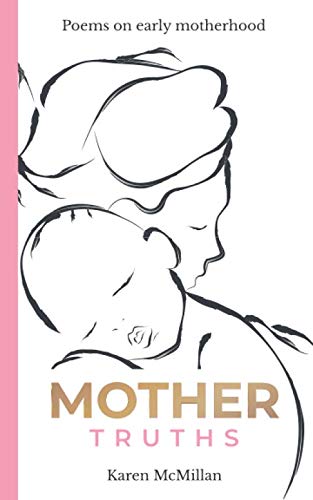 MOTHER TRUTHS: Poems on early motherhood von Independently published
