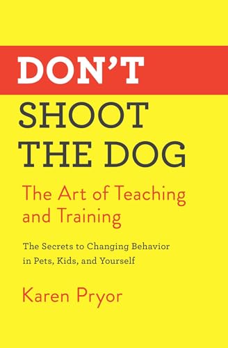 Don't Shoot the Dog: The Art of Teaching and Training