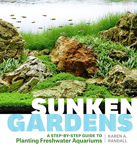Sunken Gardens: A Step-by-Step Guide to Planting Freshwater Aquariums Sunken Gardens: A Step-by-Step Guide to Planting Freshwater Aquariums von Timber Press