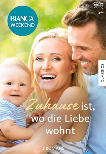 Bianca Weekend Band 19: Zuhause ist, wo die Liebe wohnt