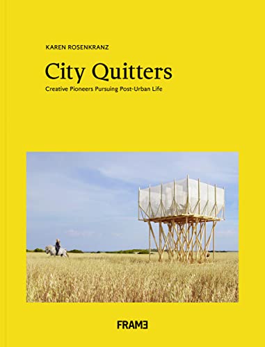 City Quitters: Creative Pioneers Pursuing Post-Urban Life von Frame Publishers BV
