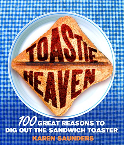 Toastie Heaven: 100 great reasons to dig out the sandwich toaster von Ebury Press