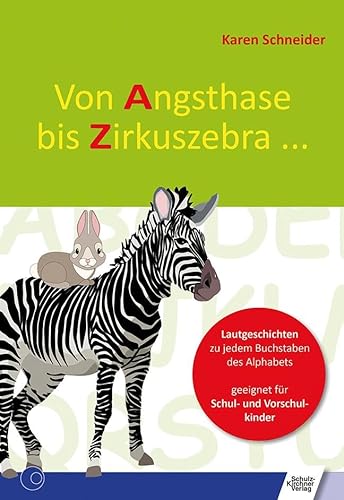 Von Angsthase bis Zirkuszebra: Lautgeschichten zu jedem Buchstaben des Alphabets: Lautgeschichten zu jedem Buchstaben des Alphabets. Geeignet für Schul- und Vorschulkinder