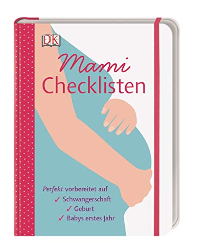 Mami-Checklisten: Perfekt vorbereitet auf Schwangerschaft, Geburt und Babys erstes Jahr. Mit Gummiband zum Verschließen