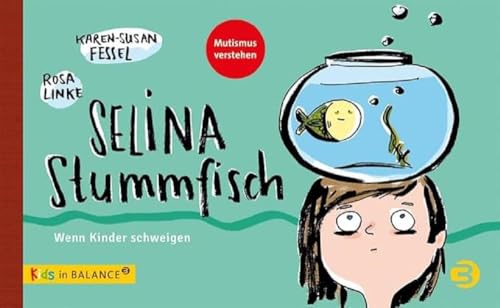 Selina Stummfisch: Wenn Kinder schweigen: Wenn Kinder schweigen / Mutismus verstehen (kids in BALANCE)