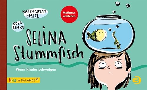 Selina Stummfisch: Wenn Kinder schweigen: Wenn Kinder schweigen / Mutismus verstehen (kids in BALANCE)