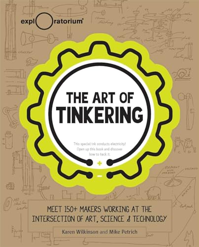 The Art of Tinkering: Meet 150+ Makers Working at the Intersection of Art, Science & Technology