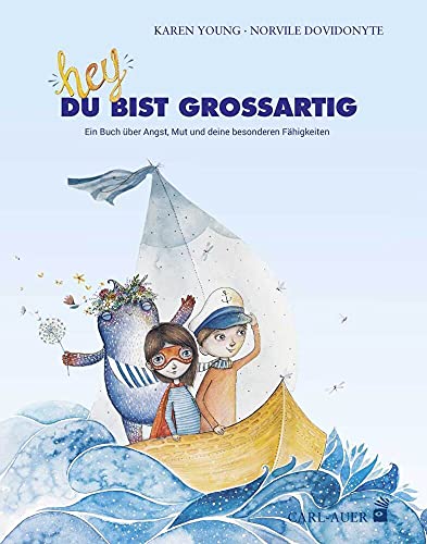 Hey, du bist großartig!: Ein Buch über Angst, Mut und deine besonderen Fähigkeiten (Carl-Auer Kids)