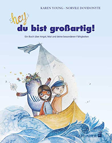 Hey, du bist großartig!: Ein Buch über Angst, Mut und deine besonderen Fähigkeiten (Carl-Auer Kids)