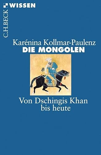 Die Mongolen: Von Dschingis Khan bis heute (Beck'sche Reihe)