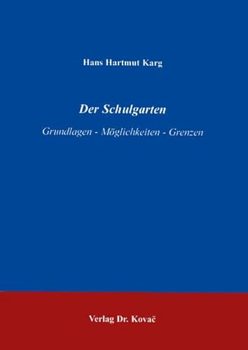 Der Schulgarten . Grundlagen - Möglichkeiten - Grenzen (Studien zur Schulpädagogik)