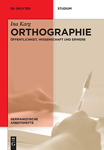 Orthographie: Öffentlichkeit, Wissenschaft und Erwerb (Germanistische Arbeitshefte, 46, Band 46)