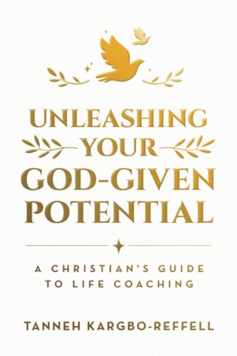 Unleashing Your God-Given Potential: A Christian's Guide to Life Coaching