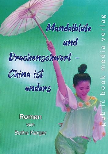 Mandelblüte und Drachenschwert - China ist anders: Roman von Frankfurter Literaturverlag GmbH