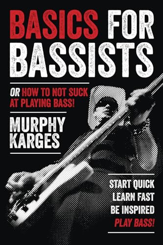 Basics for Bassists: or How to Not Suck at Playing Bass! Basics for Bassists: or How to Not Suck at Playing Bass!