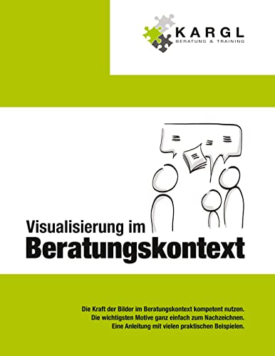 Visualisierung im Beratungskontext: Die Kraft der Bilder im Beratungskontext kompetent nutzen Visualisierung im Beratungskontext: Die Kraft der Bilder im Beratungskontext kompetent nutzen