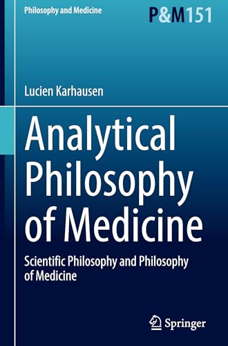 Analytical Philosophy of Medicine: Scientific Philosophy and Philosophy of Medicine (Philosophy and Medicine, 152, Band 152) von Springer