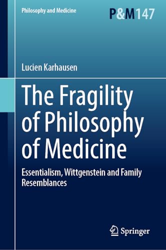 The Fragility of Philosophy of Medicine: Essentialism, Wittgenstein and Family Resemblances (Philosophy and Medicine, 147, Band 147) von Springer