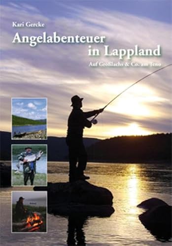 Angelabenteuer in Lappland: Auf Großlachs & Co. am Teno von Heiner Labonde Verlag