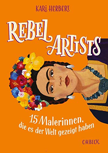 Rebel Artists: 15 Malerinnen, die es der Welt gezeigt haben von Beck C. H.