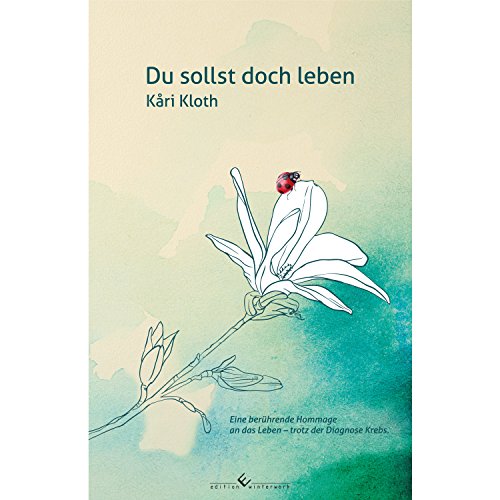 Du sollst doch leben: Eine berührende Hommage an das Leben - trotz der Diagnose Krebs von Winterwork