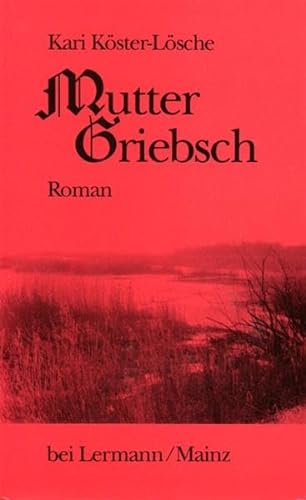 Mutter Griebsch: Roman von Dr. Gisela Lermann Verlag