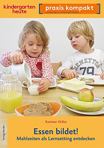 Essen bildet! Mahlzeiten als Lernsetting entdecken: kindergarten heute praxis kompakt (0) von VERLAG HERDER GMBH