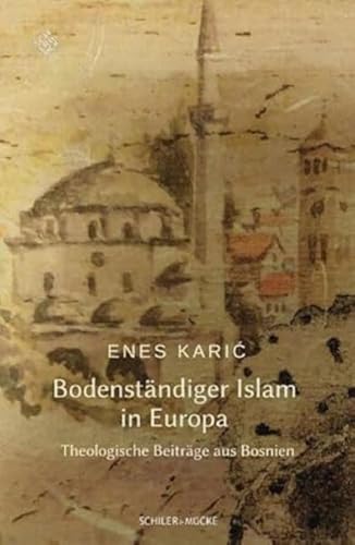 Bodenständiger Islam  in Europa: Theologische Beiträge aus Bosnien von Schiler & Mücke GbR