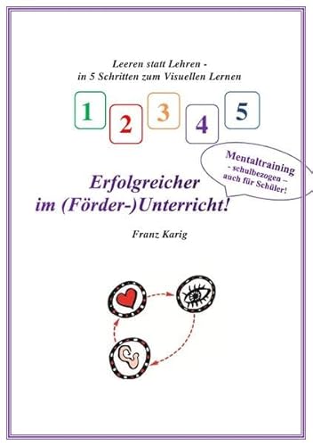 Erfolgreicher im (Förder-)Unterricht!: Leeren statt Lehren - in 5 Schritten zum Visuellen Lernen (Visuelles Lernen)