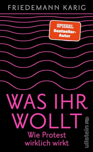 Was ihr wollt: Wie Protest wirklich wirkt | Eine Handreichung für alle, die die Welt verbessern wollen von Ullstein Hardcover